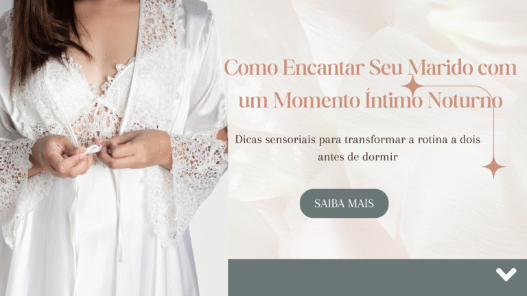 Leia mais sobre o artigo Como Encantar Seu Marido com um Momento Íntimo Noturno