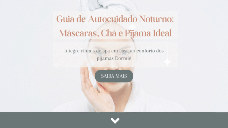 Leia mais sobre o artigo Guia de Autocuidado Noturno: Máscaras, Chá e Pijama Ideal
